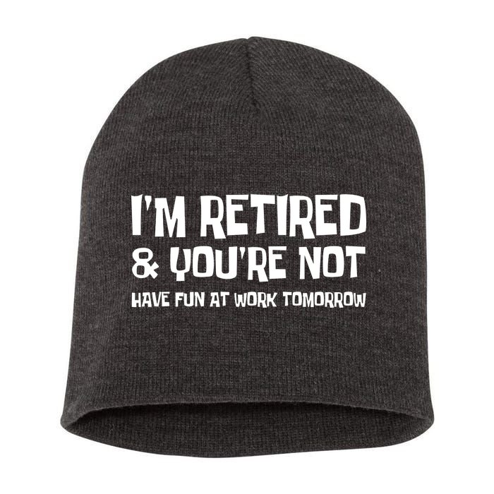 Funny Retirement Design I'm Retired And You're Not Short Acrylic Beanie