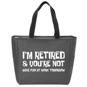 Funny Retirement Design I'm Retired And You're Not Zip Tote Bag