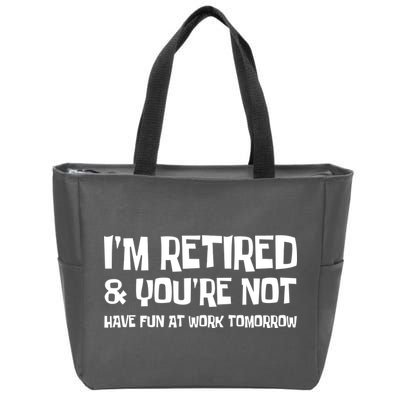 Funny Retirement Design I'm Retired And You're Not Zip Tote Bag