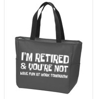 Funny Retirement Design I'm Retired And You're Not Zip Tote Bag