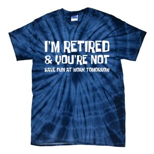 Funny Retirement Design I'm Retired And You're Not Tie-Dye T-Shirt