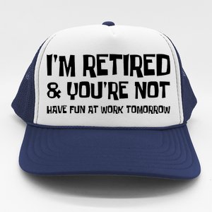 Funny Retirement Design I'm Retired And You're Not Trucker Hat