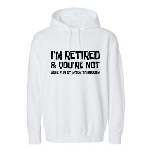 Funny Retirement Design I'm Retired And You're Not Garment-Dyed Fleece Hoodie