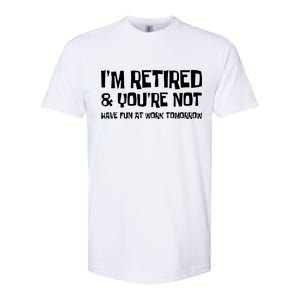 Funny Retirement Design I'm Retired And You're Not Softstyle CVC T-Shirt