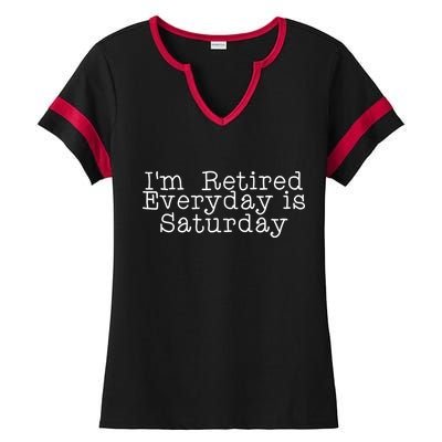 Funny Retirement I'm Retired Everyday Is Saturday Ladies Halftime Notch Neck Tee