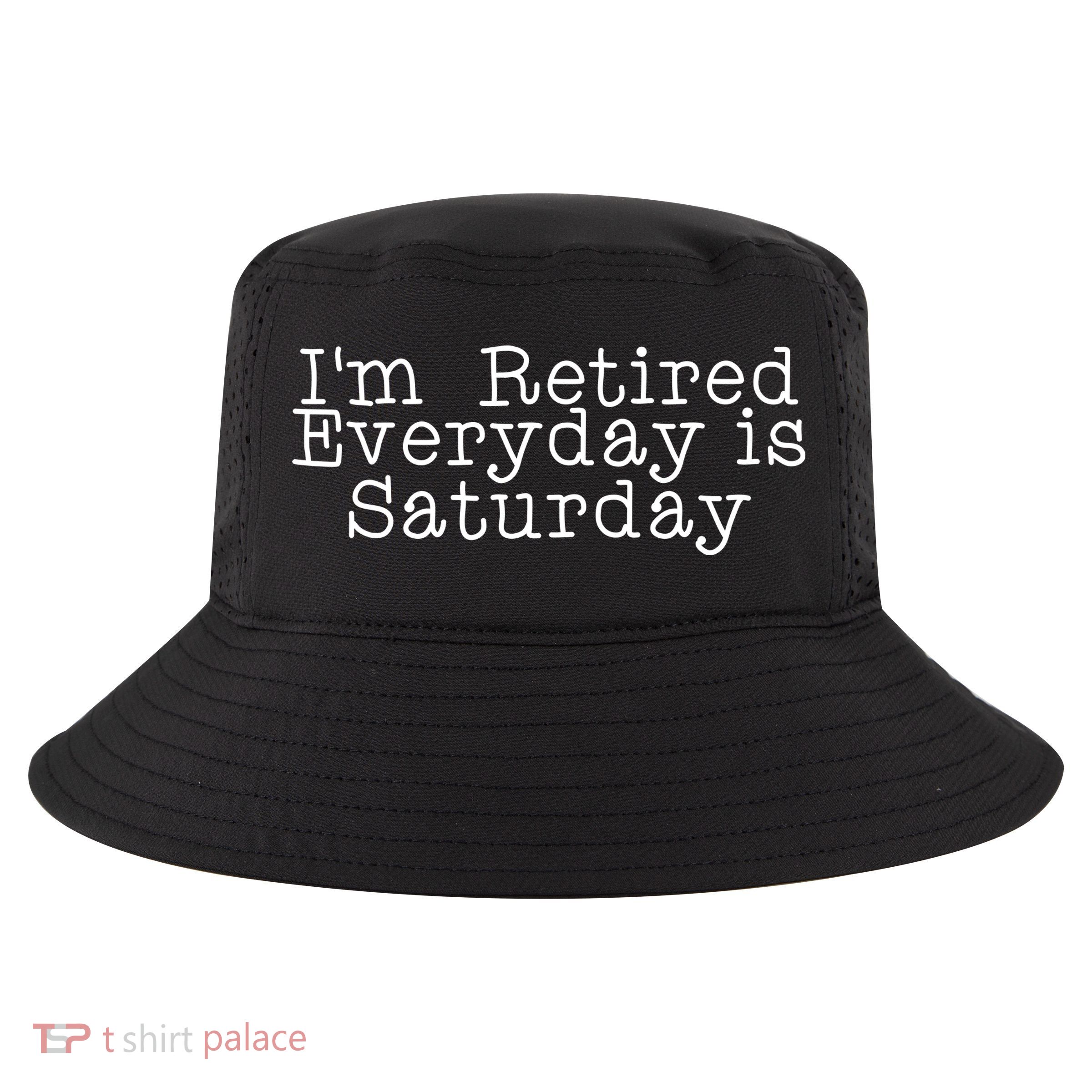 Funny Retirement I'm Retired Everyday Is Saturday Cool Comfort Performance Bucket Hat