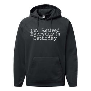 Funny Retirement I'm Retired Everyday Is Saturday Performance Fleece Hoodie