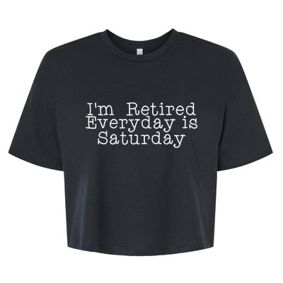 Funny Retirement I'm Retired Everyday Is Saturday Bella+Canvas Jersey Crop Tee