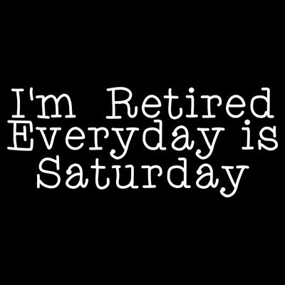 Funny Retirement I'm Retired Everyday Is Saturday T-Shirt