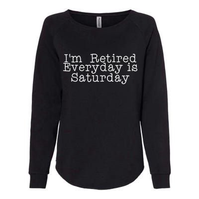 Funny Retirement I'm Retired Everyday Is Saturday Womens California Wash Sweatshirt