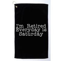 Funny Retirement I'm Retired Everyday Is Saturday Golf Towel