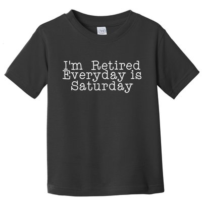 Funny Retirement I'm Retired Everyday Is Saturday Toddler T-Shirt