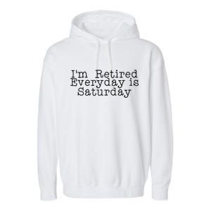 Funny Retirement I'm Retired Everyday Is Saturday Garment-Dyed Fleece Hoodie