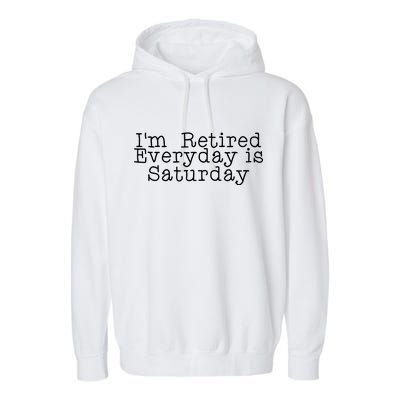 Funny Retirement I'm Retired Everyday Is Saturday Garment-Dyed Fleece Hoodie