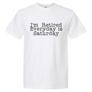 Funny Retirement I'm Retired Everyday Is Saturday Garment-Dyed Heavyweight T-Shirt