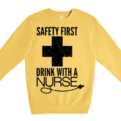 Funny Safety First Drink With A Nurse Premium Crewneck Sweatshirt