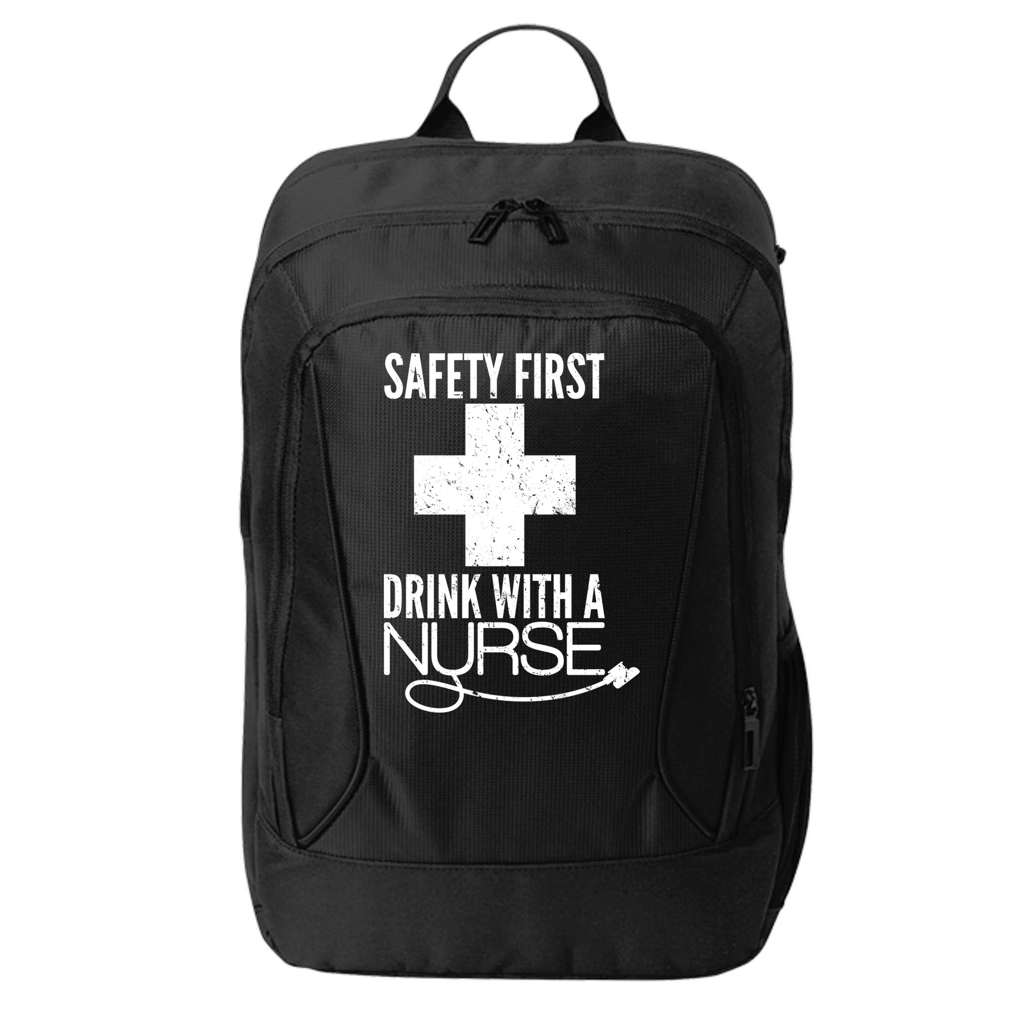 Funny Safety First Drink With A Nurse City Backpack