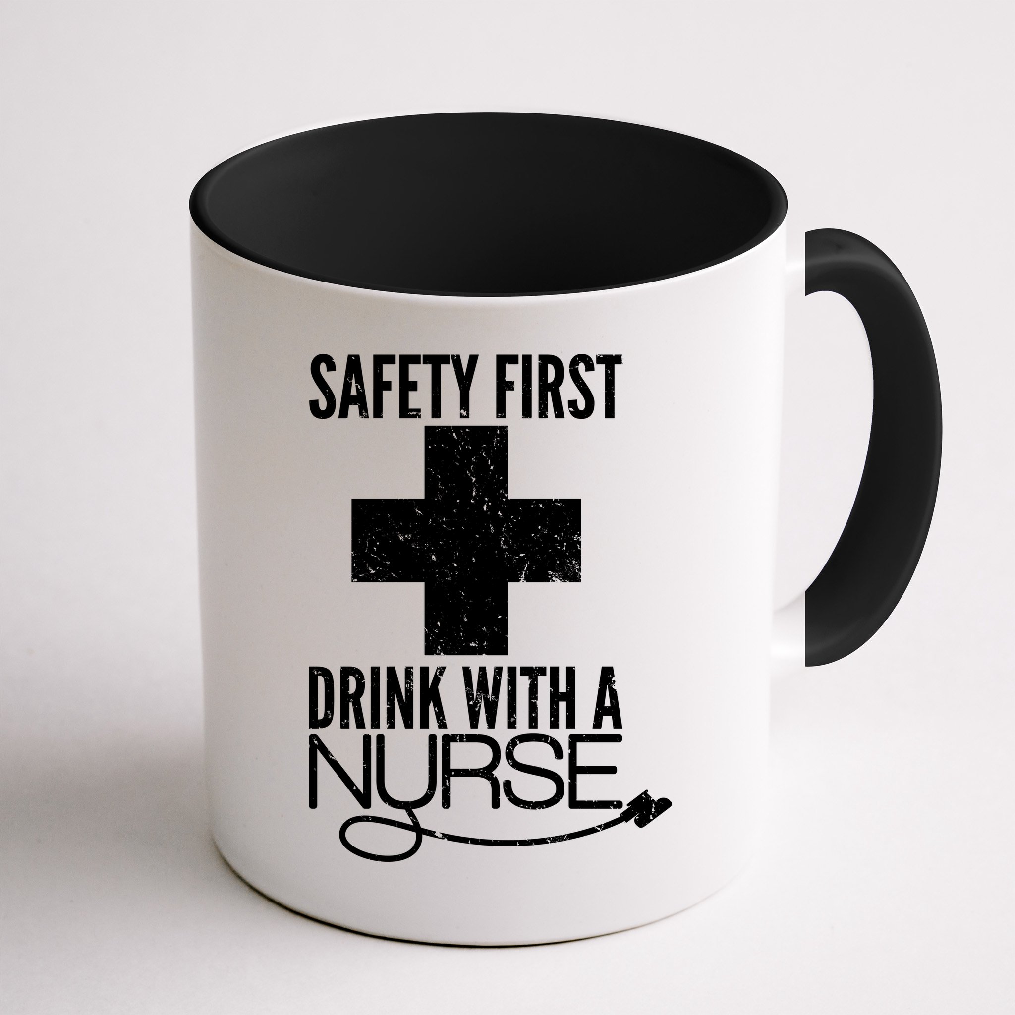 Funny Safety First Drink With A Nurse Mug