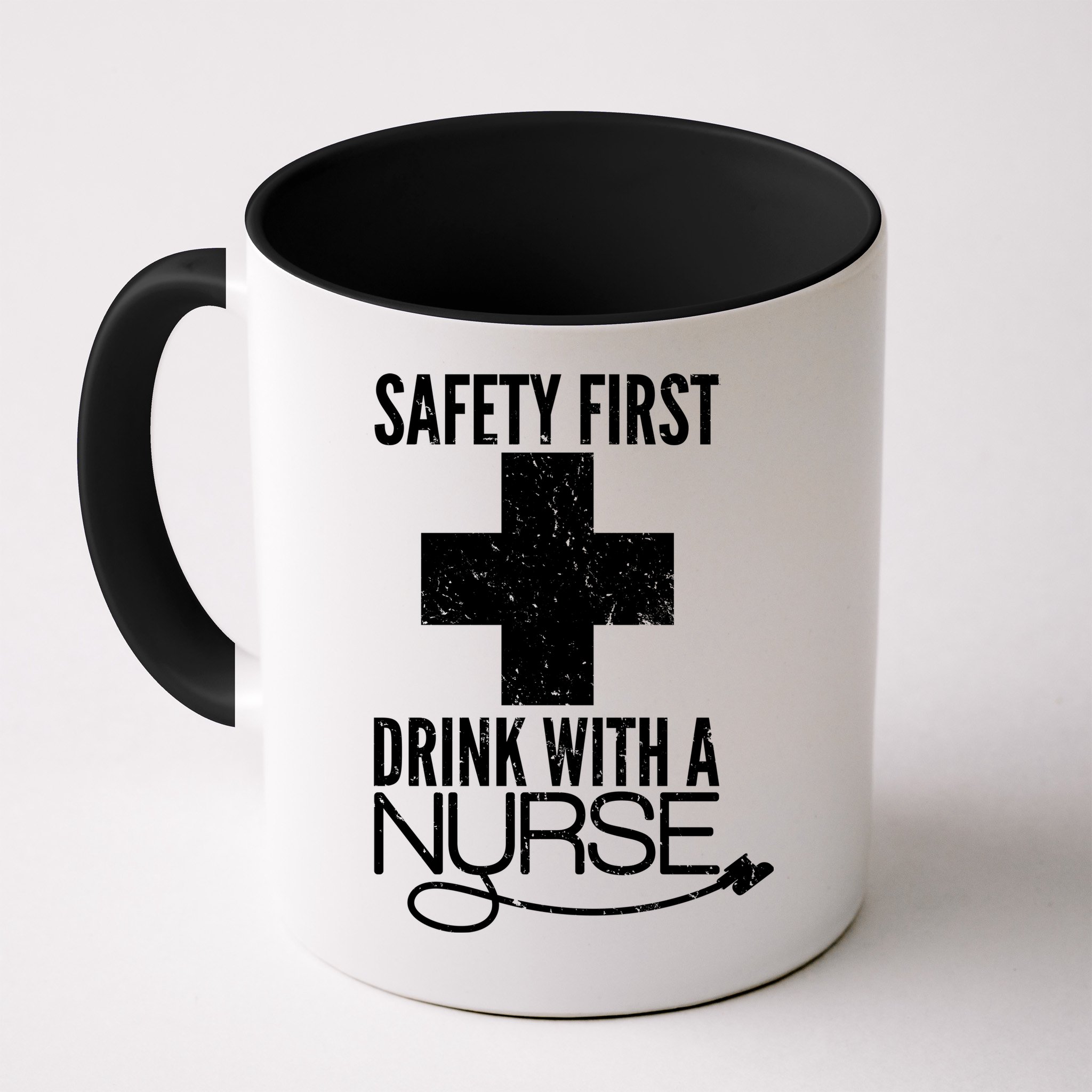 Funny Safety First Drink With A Nurse Mug