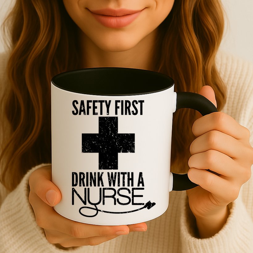 Funny Safety First Drink With A Nurse Mug