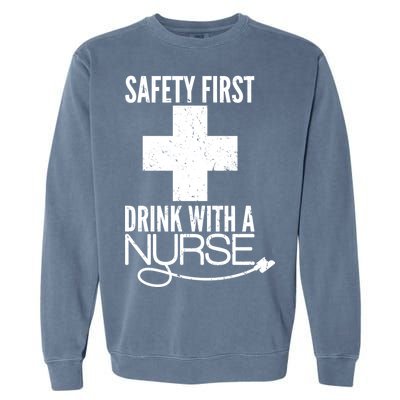 Funny Safety First Drink With A Nurse Garment-Dyed Sweatshirt