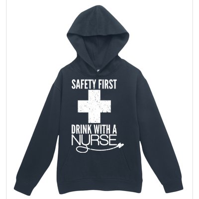 Funny Safety First Drink With A Nurse Urban Pullover Hoodie