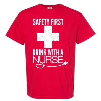 Funny Safety First Drink With A Nurse Garment-Dyed Heavyweight T-Shirt