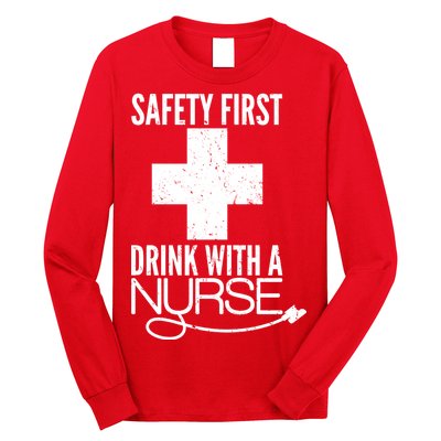 Funny Safety First Drink With A Nurse Long Sleeve Shirt