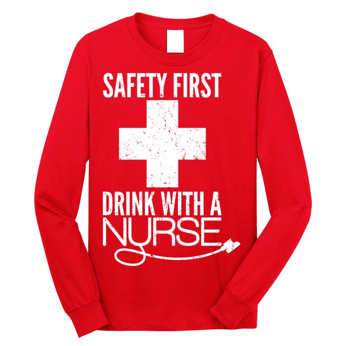 Funny Safety First Drink With A Nurse Long Sleeve Shirt