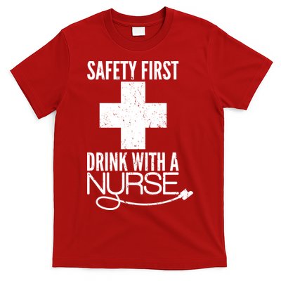 Funny Safety First Drink With A Nurse T-Shirt