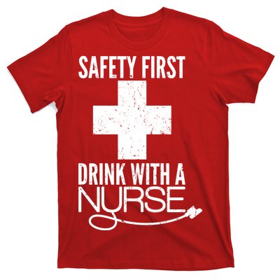 Funny Safety First Drink With A Nurse T-Shirt