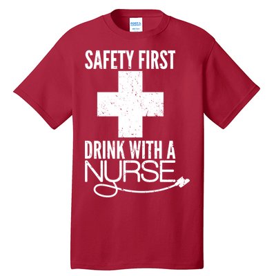 Funny Safety First Drink With A Nurse Tall T-Shirt