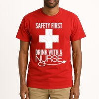 Funny Safety First Drink With A Nurse Tall T-Shirt
