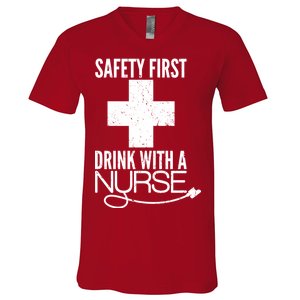 Funny Safety First Drink With A Nurse V-Neck T-Shirt