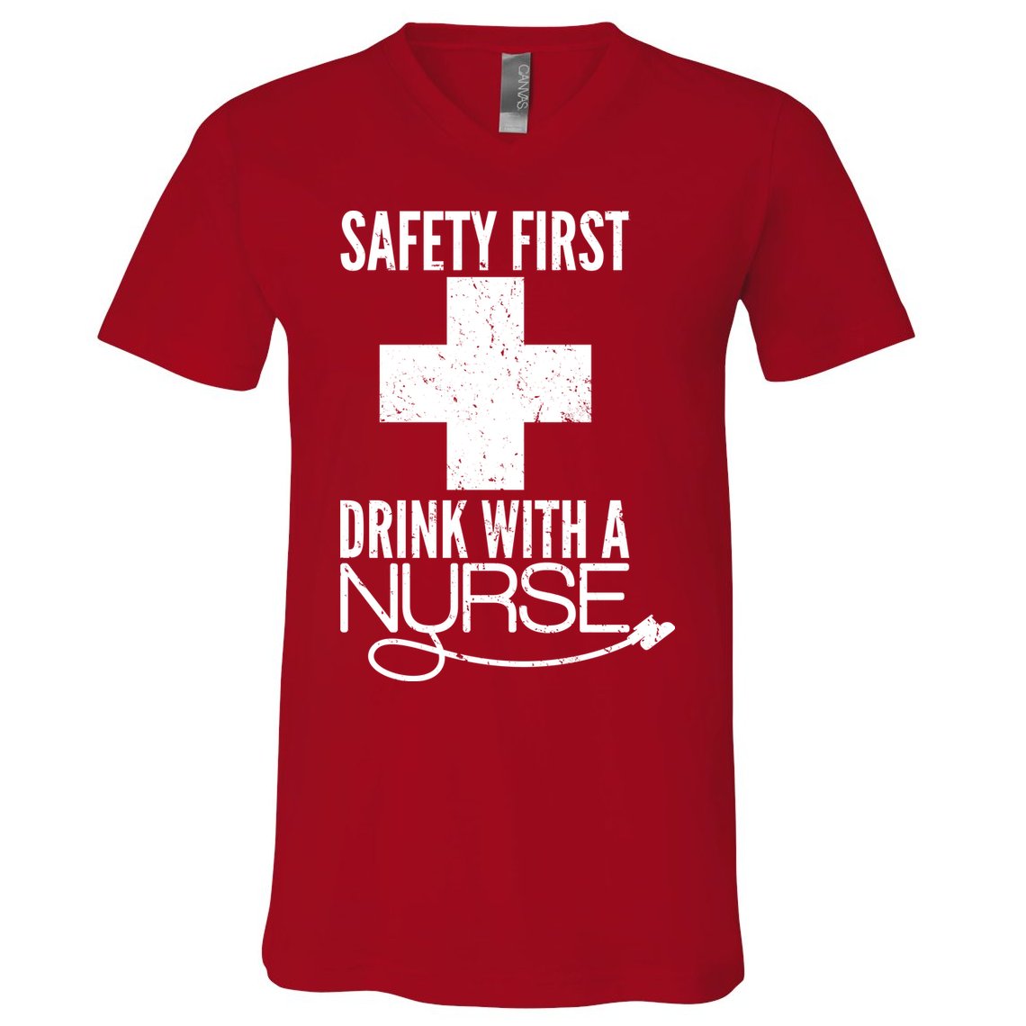 Funny Safety First Drink With A Nurse V-Neck T-Shirt