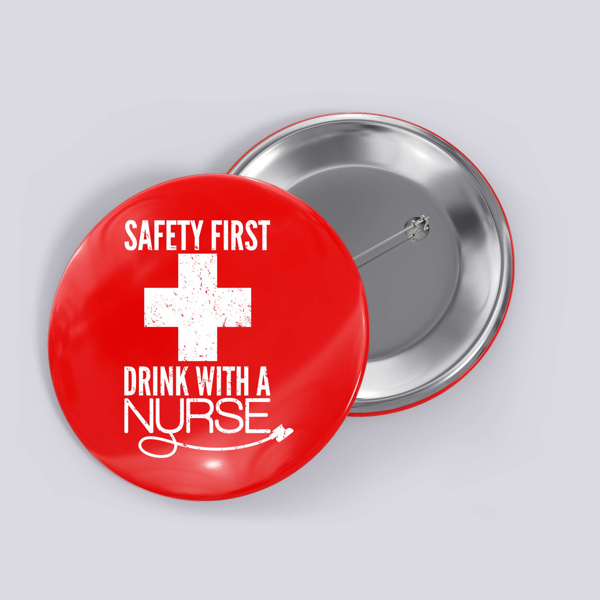 Funny Safety First Drink With A Nurse Button