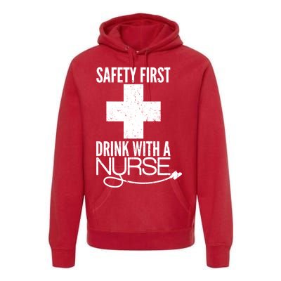 Funny Safety First Drink With A Nurse Premium Hoodie