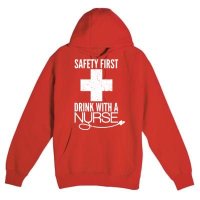 Funny Safety First Drink With A Nurse Premium Pullover Hoodie