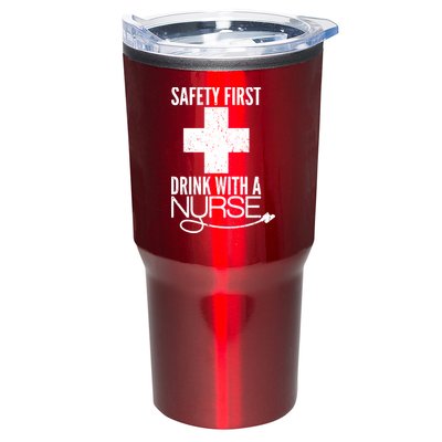 Funny Safety First Drink With A Nurse Tumbler