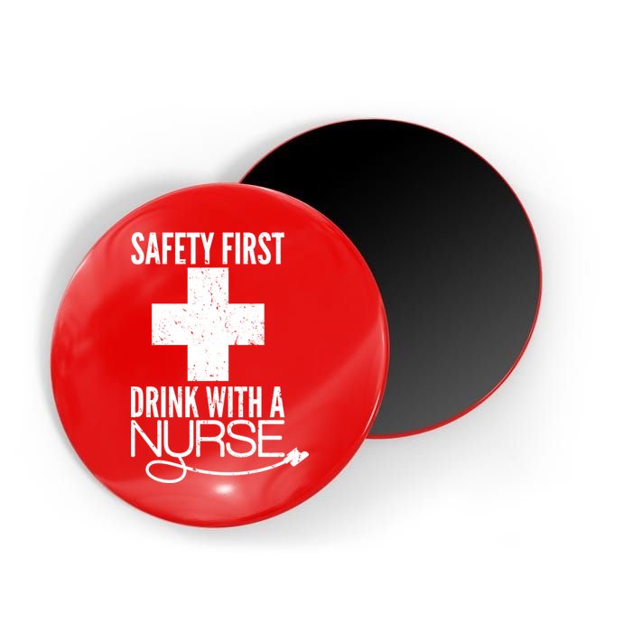 Funny Safety First Drink With A Nurse Magnet