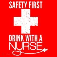 Funny Safety First Drink With A Nurse Poster