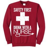 Funny Safety First Drink With A Nurse Tall Sweatshirt