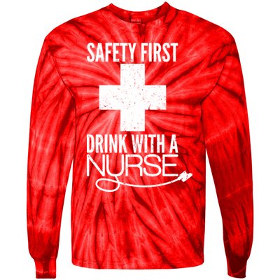 Funny Safety First Drink With A Nurse Tie-Dye Long Sleeve Shirt