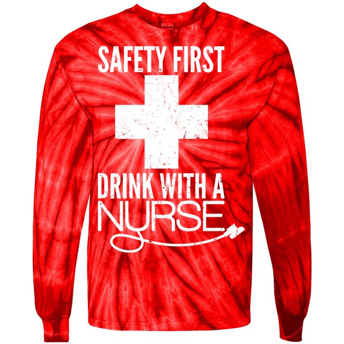 Funny Safety First Drink With A Nurse Tie-Dye Long Sleeve Shirt