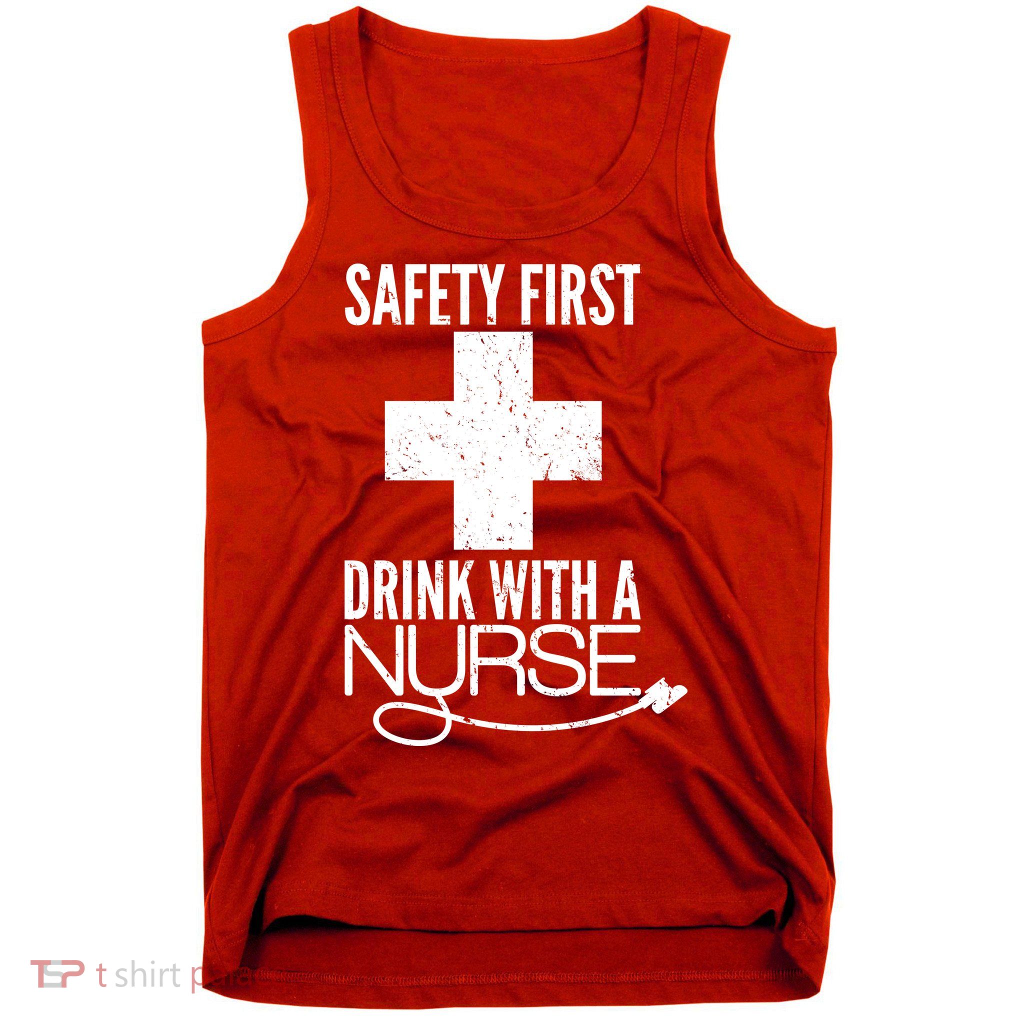 Funny Safety First Drink With A Nurse Tank Top