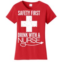 Funny Safety First Drink With A Nurse Women's T-Shirt