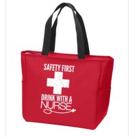 Funny Safety First Drink With A Nurse Zip Tote Bag