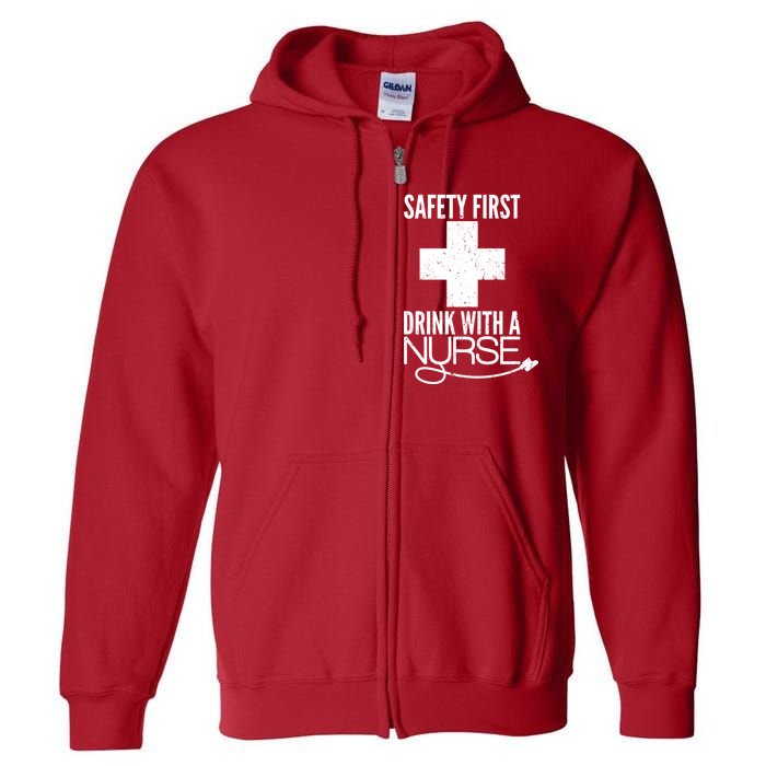 Funny Safety First Drink With A Nurse Full Zip Hoodie