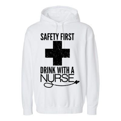 Funny Safety First Drink With A Nurse Garment-Dyed Fleece Hoodie