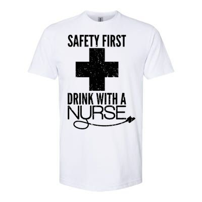 Funny Safety First Drink With A Nurse Softstyle CVC T-Shirt